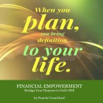 When you plan, you bring definition to your life.