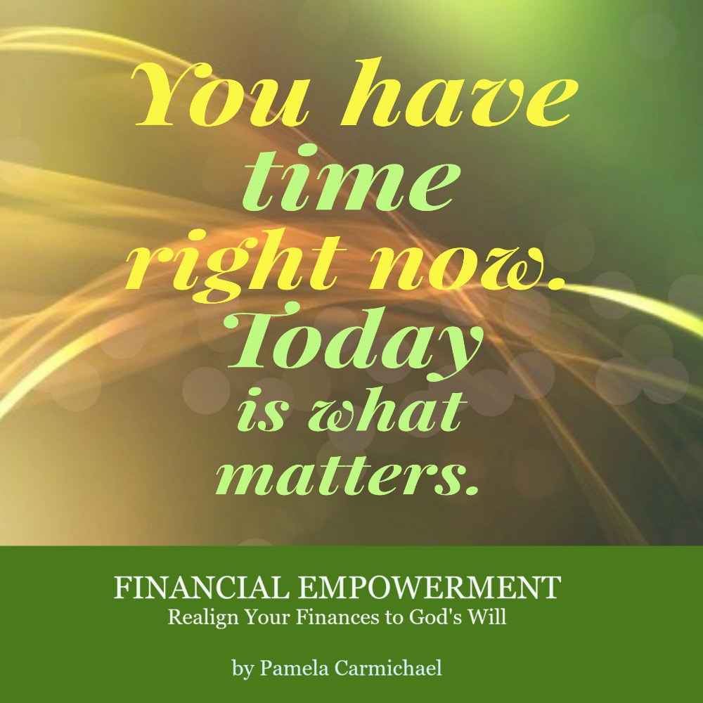 You have time right now today is what matters living success