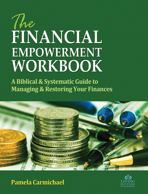 The Financial Empowerment Workbook: A Biblical & Systematic Guide to Managing & Restoring Your Finances